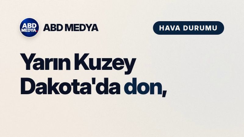 Yarın Kuzey Dakota'da don, Arizona'da yaz