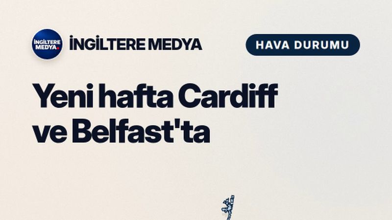 Yeni hafta Cardiff ve Belfast'ta sağanakla açılıyor
