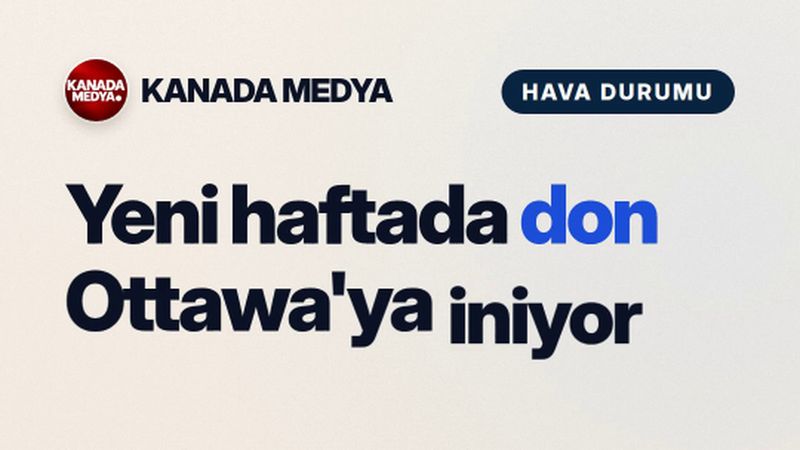 Yeni haftada don Ottawa'ya iniyor